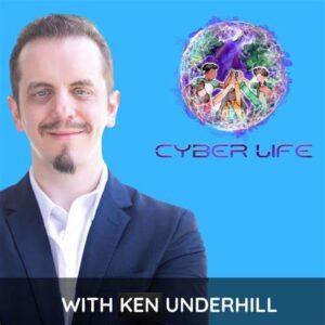 cyberlife with ken underhill